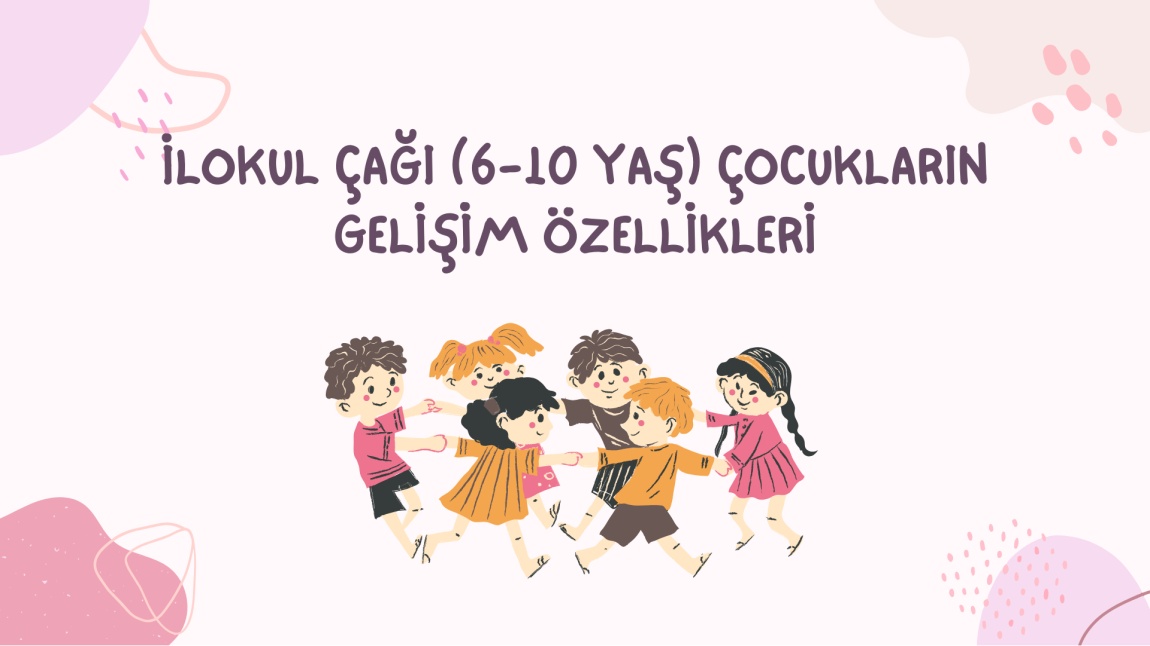 İlokul Çağı Gelişim Özellikleri